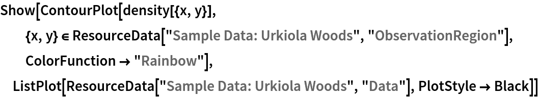 Show[ContourPlot[density[{x, y}], {x, y} \[Element] ResourceData[\!\(\*
TagBox["\"\<Sample Data: Urkiola Woods\>\"",
#& ,
BoxID -> "ResourceTag-Sample Data: Urkiola Woods-Input",
AutoDelete->True]\), "ObservationRegion"], ColorFunction -> "Rainbow"], ListPlot[ResourceData[\!\(\*
TagBox["\"\<Sample Data: Urkiola Woods\>\"",
#& ,
BoxID -> "ResourceTag-Sample Data: Urkiola Woods-Input",
AutoDelete->True]\), "Data"], PlotStyle -> Black]]