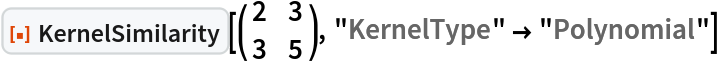 ResourceFunction["KernelSimilarity"][\!\(\*
TagBox[
RowBox[{"(", "", GridBox[{
{"2", "3"},
{"3", "5"}
},
GridBoxAlignment->{"Columns" -> {{Center}}, "Rows" -> {{Baseline}}},
GridBoxSpacings->{"Columns" -> {
Offset[0.27999999999999997`], {
Offset[0.7]}, 
Offset[0.27999999999999997`]}, "Rows" -> {
Offset[0.2], {
Offset[0.4]}, 
Offset[0.2]}}], "", ")"}],
Function[BoxForm`e$, 
MatrixForm[BoxForm`e$]]]\), "KernelType" -> "Polynomial"]