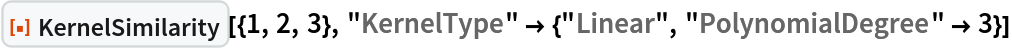 ResourceFunction["KernelSimilarity"][{1, 2, 3}, "KernelType" -> {"Linear", "PolynomialDegree" -> 3}]