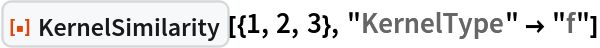 ResourceFunction["KernelSimilarity"][{1, 2, 3}, "KernelType" -> "f"]