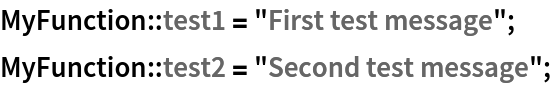 MyFunction::test1 = "First test message";
MyFunction::test2 = "Second test message";