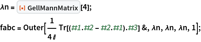 \[Lambda]n = ResourceFunction["GellMannMatrix"][4];
fabc = Outer[
   1/(4 I) Tr[(#1 . #2 - #2 . #1) . #3] &, \[Lambda]n, \[Lambda]n, \[Lambda]n, 1];