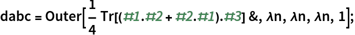 dabc = Outer[
   1/4 Tr[(#1 . #2 + #2 . #1) . #3] &, \[Lambda]n, \[Lambda]n, \[Lambda]n, 1];