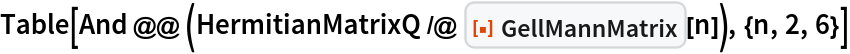 Table[And @@ (HermitianMatrixQ /@ ResourceFunction["GellMannMatrix"][n]), {n, 2, 6}]