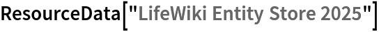 ResourceData[\!\(\*
TagBox["\"\<LifeWiki Entity Store 2025\>\"",
#& ,
BoxID -> "ResourceTag-LifeWiki Entity Store 2025-Input",
AutoDelete->True]\)]