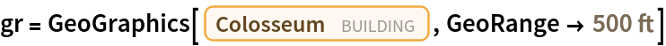 gr = GeoGraphics[Entity["Building", "Colosseum::pq39x"], GeoRange -> Quantity[500, "Feet"]]