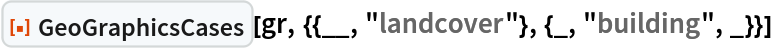ResourceFunction[
 "GeoGraphicsCases"][gr, {{__, "landcover"}, {_, "building", _}}]