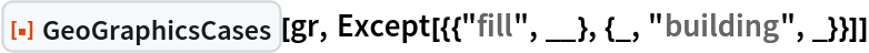 ResourceFunction["GeoGraphicsCases"][gr, Except[{{"fill", __}, {_, "building", _}}]]