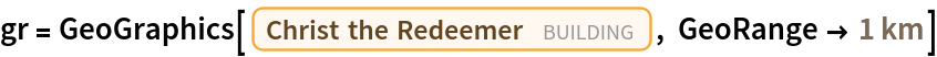 gr = GeoGraphics[Entity["Building", "OCristoRedentor::fp39c"], GeoRange -> Quantity[1, "Kilometers"]]