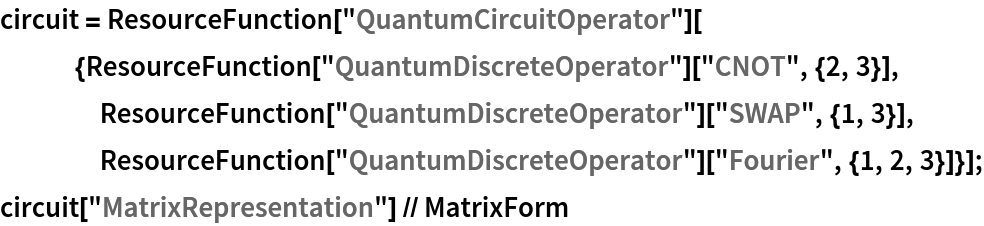 circuit = ResourceFunction[
    "QuantumCircuitOperator"][{ResourceFunction[
      "QuantumDiscreteOperator"]["CNOT", {2, 3}], ResourceFunction["QuantumDiscreteOperator"]["SWAP", {1, 3}], ResourceFunction["QuantumDiscreteOperator"][
     "Fourier", {1, 2, 3}]}];
circuit["MatrixRepresentation"] // MatrixForm