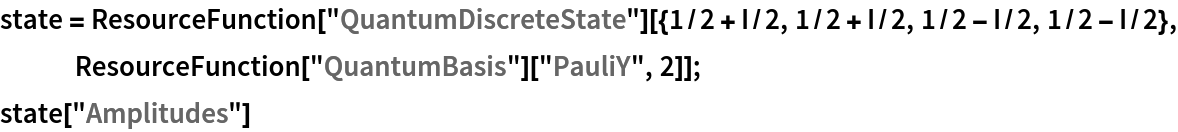 state = ResourceFunction["QuantumDiscreteState"][{1/2 + I/2, 1/2 + I/2, 1/2 - I/2, 1/2 - I/2}, ResourceFunction["QuantumBasis"]["PauliY", 2]];
state["Amplitudes"]