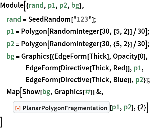 Module[{rand, p1, p2, bg},
 rand = SeedRandom["123"];
 p1 = Polygon[RandomInteger[30, {5, 2}]/30];
 p2 = Polygon[RandomInteger[30, {5, 2}]/30];
 bg = Graphics[{EdgeForm[Thick], Opacity[0],
    EdgeForm[Directive[Thick, Red]], p1,
    EdgeForm[Directive[Thick, Blue]], p2}];
 Map[Show[bg, Graphics[#]] &,
  ResourceFunction["PlanarPolygonFragmentation"][p1, p2], {2}]
 ]