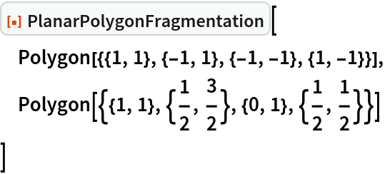 ResourceFunction["PlanarPolygonFragmentation"][
 Polygon[{{1, 1}, {-1, 1}, {-1, -1}, {1, -1}}],
 Polygon[{{1, 1}, {1/2, 3/2}, {0, 1}, {1/2, 1/2}}]
 ]
