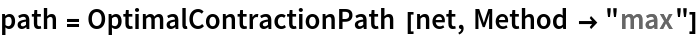 path = OptimalContractionPath[net, Method -> "max"]