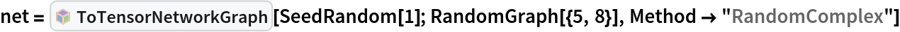 net = InterpretationBox[FrameBox[TagBox[TooltipBox[PaneBox[GridBox[List[List[GraphicsBox[List[Thickness[0.0025`], List[FaceForm[List[RGBColor[0.9607843137254902`, 0.5058823529411764`, 0.19607843137254902`], Opacity[1.`]]], FilledCurveBox[List[List[List[0, 2, 0], List[0, 1, 0], List[0, 1, 0], List[0, 1, 0], List[0, 1, 0]], List[List[0, 2, 0], List[0, 1, 0], List[0, 1, 0], List[0, 1, 0], List[0, 1, 0]], List[List[0, 2, 0], List[0, 1, 0], List[0, 1, 0], List[0, 1, 0], List[0, 1, 0], List[0, 1, 0]], List[List[0, 2, 0], List[1, 3, 3], List[0, 1, 0], List[1, 3, 3], List[0, 1, 0], List[1, 3, 3], List[0, 1, 0], List[1, 3, 3], List[1, 3, 3], List[0, 1, 0], List[1, 3, 3], List[0, 1, 0], List[1, 3, 3]]], List[List[List[205.`, 22.863691329956055`], List[205.`, 212.31669425964355`], List[246.01799774169922`, 235.99870109558105`], List[369.0710144042969`, 307.0436840057373`], List[369.0710144042969`, 117.59068870544434`], List[205.`, 22.863691329956055`]], List[List[30.928985595703125`, 307.0436840057373`], List[153.98200225830078`, 235.99870109558105`], List[195.`, 212.31669425964355`], List[195.`, 22.863691329956055`], List[30.928985595703125`, 117.59068870544434`], List[30.928985595703125`, 307.0436840057373`]], List[List[200.`, 410.42970085144043`], List[364.0710144042969`, 315.7036876678467`], List[241.01799774169922`, 244.65868949890137`], List[200.`, 220.97669792175293`], List[158.98200225830078`, 244.65868949890137`], List[35.928985595703125`, 315.7036876678467`], List[200.`, 410.42970085144043`]], List[List[376.5710144042969`, 320.03370475769043`], List[202.5`, 420.53370475769043`], List[200.95300006866455`, 421.42667961120605`], List[199.04699993133545`, 421.42667961120605`], List[197.5`, 420.53370475769043`], List[23.428985595703125`, 320.03370475769043`], List[21.882003784179688`, 319.1406993865967`], List[20.928985595703125`, 317.4896984100342`], List[20.928985595703125`, 315.7036876678467`], List[20.928985595703125`, 114.70369529724121`], List[20.928985595703125`, 112.91769218444824`], List[21.882003784179688`, 111.26669120788574`], List[23.428985595703125`, 110.37369346618652`], List[197.5`, 9.87369155883789`], List[198.27300024032593`, 9.426692008972168`], List[199.13700008392334`, 9.203690528869629`], List[200.`, 9.203690528869629`], List[200.86299991607666`, 9.203690528869629`], List[201.72699999809265`, 9.426692008972168`], List[202.5`, 9.87369155883789`], List[376.5710144042969`, 110.37369346618652`], List[378.1179962158203`, 111.26669120788574`], List[379.0710144042969`, 112.91769218444824`], List[379.0710144042969`, 114.70369529724121`], List[379.0710144042969`, 315.7036876678467`], List[379.0710144042969`, 317.4896984100342`], List[378.1179962158203`, 319.1406993865967`], List[376.5710144042969`, 320.03370475769043`]]]]], List[FaceForm[List[RGBColor[0.5529411764705883`, 0.6745098039215687`, 0.8117647058823529`], Opacity[1.`]]], FilledCurveBox[List[List[List[0, 2, 0], List[0, 1, 0], List[0, 1, 0], List[0, 1, 0]]], List[List[List[44.92900085449219`, 282.59088134765625`], List[181.00001525878906`, 204.0298843383789`], List[181.00001525878906`, 46.90887451171875`], List[44.92900085449219`, 125.46986389160156`], List[44.92900085449219`, 282.59088134765625`]]]]], List[FaceForm[List[RGBColor[0.6627450980392157`, 0.803921568627451`, 0.5686274509803921`], Opacity[1.`]]], FilledCurveBox[List[List[List[0, 2, 0], List[0, 1, 0], List[0, 1, 0], List[0, 1, 0]]], List[List[List[355.0710144042969`, 282.59088134765625`], List[355.0710144042969`, 125.46986389160156`], List[219.`, 46.90887451171875`], List[219.`, 204.0298843383789`], List[355.0710144042969`, 282.59088134765625`]]]]], List[FaceForm[List[RGBColor[0.6901960784313725`, 0.5882352941176471`, 0.8117647058823529`], Opacity[1.`]]], FilledCurveBox[List[List[List[0, 2, 0], List[0, 1, 0], List[0, 1, 0], List[0, 1, 0]]], List[List[List[200.`, 394.0606994628906`], List[336.0710144042969`, 315.4997024536133`], List[200.`, 236.93968200683594`], List[63.928985595703125`, 315.4997024536133`], List[200.`, 394.0606994628906`]]]]]], List[Rule[BaselinePosition, Scaled[0.15`]], Rule[ImageSize, 10], Rule[ImageSize, 15]]], StyleBox[RowBox[List["ToTensorNetworkGraph", " "]], Rule[ShowAutoStyles, False], Rule[ShowStringCharacters, False], Rule[FontSize, Times[0.9`, Inherited]], Rule[FontColor, GrayLevel[0.1`]]]]], Rule[GridBoxSpacings, List[Rule["Columns", List[List[0.25`]]]]]], Rule[Alignment, List[Left, Baseline]], Rule[BaselinePosition, Baseline], Rule[FrameMargins, List[List[3, 0], List[0, 0]]], Rule[BaseStyle, List[Rule[LineSpacing, List[0, 0]], Rule[LineBreakWithin, False]]]], RowBox[List["PacletSymbol", "[", RowBox[List["\"Wolfram/TensorNetworks\"", ",", "\"Wolfram`TensorNetworks`ToTensorNetworkGraph\""]], "]"]], Rule[TooltipStyle, List[Rule[ShowAutoStyles, True], Rule[ShowStringCharacters, True]]]], Function[Annotation[Slot[1], Style[Defer[PacletSymbol["Wolfram/TensorNetworks", "Wolfram`TensorNetworks`ToTensorNetworkGraph"]], Rule[ShowStringCharacters, True]], "Tooltip"]]], Rule[Background, RGBColor[0.968`, 0.976`, 0.984`]], Rule[BaselinePosition, Baseline], Rule[DefaultBaseStyle, List[]], Rule[FrameMargins, List[List[0, 0], List[1, 1]]], Rule[FrameStyle, RGBColor[0.831`, 0.847`, 0.85`]], Rule[RoundingRadius, 4]], PacletSymbol["Wolfram/TensorNetworks", "Wolfram`TensorNetworks`ToTensorNetworkGraph"], Rule[Selectable, False], Rule[SelectWithContents, True], Rule[BoxID, "PacletSymbolBox"]][SeedRandom[1]; RandomGraph[{5, 8}], Method -> "RandomComplex"]