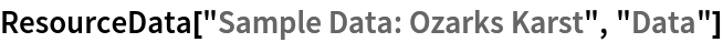ResourceData[\!\(\*
TagBox["\"\<Sample Data: Ozarks Karst\>\"",
#& ,
BoxID -> "ResourceTag-Sample Data: Ozarks Karst-Input",
AutoDelete->True]\), "Data"]