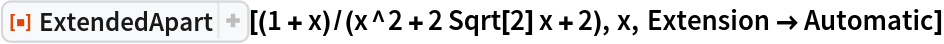 ResourceFunction["ExtendedApart"][(1 + x)/(x^2 + 2 Sqrt[2] x + 2), x, Extension -> Automatic]