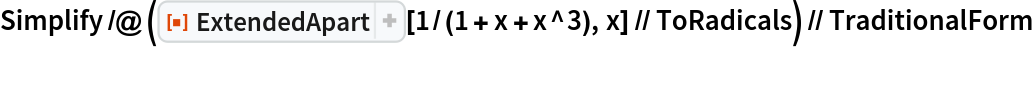 Simplify /@ (ResourceFunction["ExtendedApart"][1/(1 + x + x^3), x] // ToRadicals) // TraditionalForm
