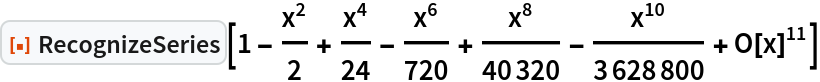 ResourceFunction["RecognizeSeries"][
SeriesData[x, 0, {1, 0, 
Rational[-1, 2], 0, 
Rational[1, 24], 0, 
Rational[-1, 720], 0, 
Rational[1, 40320], 0, 
Rational[-1, 3628800]}, 0, 11, 1]]
