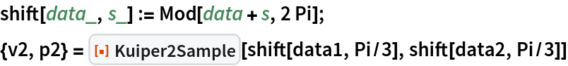 shift[data_, s_] := Mod[data + s, 2 Pi];
{v2, p2} = ResourceFunction["Kuiper2Sample"][shift[data1, Pi/3], shift[data2, Pi/3]]