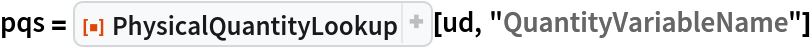 pqs = ResourceFunction["PhysicalQuantityLookup"][ud, "QuantityVariableName"]