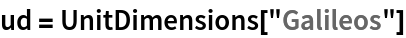 ud = UnitDimensions["Galileos"]