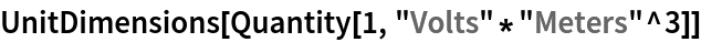 UnitDimensions[Quantity[1, "Volts"*"Meters"^3]]
