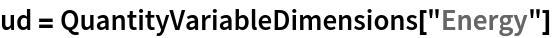 ud = QuantityVariableDimensions["Energy"]