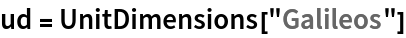 ud = UnitDimensions["Galileos"]