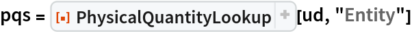 pqs = ResourceFunction[
  "PhysicalQuantityLookup", ResourceSystemBase -> "https://www.wolframcloud.com/obj/resourcesystem/api/1.0"][ud, "Entity"]
