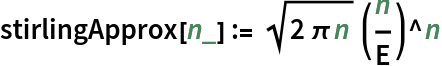 stirlingApprox[n_] := Sqrt[2 \[Pi] n] (n/E)^n