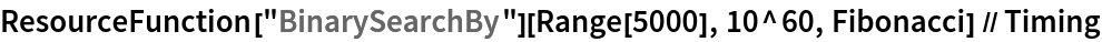 ResourceFunction["BinarySearchBy"][Range[5000], 10^60, Fibonacci] // Timing