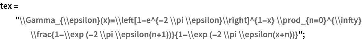 tex = "\\Gamma_{\\epsilon}(x)=\\left[1-e^{-2 \\pi \\epsilon}\\right]^{1-x} \\prod_{n=0}^{\\infty} \\frac{1-\\exp (-2 \\pi \\epsilon(n+1))}{1-\\exp (-2 \\pi \\epsilon(x+n))}";