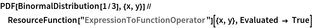 PDF[BinormalDistribution[1/3], {x, y}] // ResourceFunction["ExpressionToFunctionOperator"][{x, y}, Evaluated -> True]