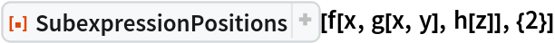 ResourceFunction["SubexpressionPositions"][f[x, g[x, y], h[z]], {2}]