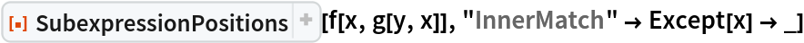 ResourceFunction["SubexpressionPositions"][f[x, g[y, x]], "InnerMatch" -> Except[x] -> _]