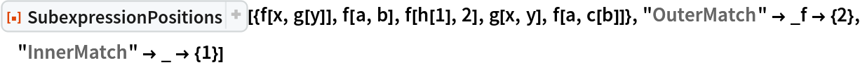 ResourceFunction[
 "SubexpressionPositions"][{f[x, g[y]], f[a, b], f[h[1], 2], g[x, y], f[a, c[b]]}, "OuterMatch" -> _f -> {2}, "InnerMatch" -> _ -> {1}]