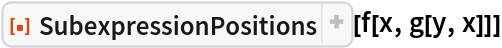 ResourceFunction["SubexpressionPositions"][f[x, g[y, x]]]