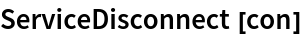 ServiceDisconnect[con]