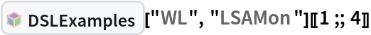 InterpretationBox[FrameBox[TagBox[TooltipBox[PaneBox[GridBox[List[List[GraphicsBox[List[Thickness[0.0025`], List[FaceForm[List[RGBColor[0.9607843137254902`, 0.5058823529411764`, 0.19607843137254902`], Opacity[1.`]]], FilledCurveBox[List[List[List[0, 2, 0], List[0, 1, 0], List[0, 1, 0], List[0, 1, 0], List[0, 1, 0]], List[List[0, 2, 0], List[0, 1, 0], List[0, 1, 0], List[0, 1, 0], List[0, 1, 0]], List[List[0, 2, 0], List[0, 1, 0], List[0, 1, 0], List[0, 1, 0], List[0, 1, 0], List[0, 1, 0]], List[List[0, 2, 0], List[1, 3, 3], List[0, 1, 0], List[1, 3, 3], List[0, 1, 0], List[1, 3, 3], List[0, 1, 0], List[1, 3, 3], List[1, 3, 3], List[0, 1, 0], List[1, 3, 3], List[0, 1, 0], List[1, 3, 3]]], List[List[List[205.`, 22.863691329956055`], List[205.`, 212.31669425964355`], List[246.01799774169922`, 235.99870109558105`], List[369.0710144042969`, 307.0436840057373`], List[369.0710144042969`, 117.59068870544434`], List[205.`, 22.863691329956055`]], List[List[30.928985595703125`, 307.0436840057373`], List[153.98200225830078`, 235.99870109558105`], List[195.`, 212.31669425964355`], List[195.`, 22.863691329956055`], List[30.928985595703125`, 117.59068870544434`], List[30.928985595703125`, 307.0436840057373`]], List[List[200.`, 410.42970085144043`], List[364.0710144042969`, 315.7036876678467`], List[241.01799774169922`, 244.65868949890137`], List[200.`, 220.97669792175293`], List[158.98200225830078`, 244.65868949890137`], List[35.928985595703125`, 315.7036876678467`], List[200.`, 410.42970085144043`]], List[List[376.5710144042969`, 320.03370475769043`], List[202.5`, 420.53370475769043`], List[200.95300006866455`, 421.42667961120605`], List[199.04699993133545`, 421.42667961120605`], List[197.5`, 420.53370475769043`], List[23.428985595703125`, 320.03370475769043`], List[21.882003784179688`, 319.1406993865967`], List[20.928985595703125`, 317.4896984100342`], List[20.928985595703125`, 315.7036876678467`], List[20.928985595703125`, 114.70369529724121`], List[20.928985595703125`, 112.91769218444824`], List[21.882003784179688`, 111.26669120788574`], List[23.428985595703125`, 110.37369346618652`], List[197.5`, 9.87369155883789`], List[198.27300024032593`, 9.426692008972168`], List[199.13700008392334`, 9.203690528869629`], List[200.`, 9.203690528869629`], List[200.86299991607666`, 9.203690528869629`], List[201.72699999809265`, 9.426692008972168`], List[202.5`, 9.87369155883789`], List[376.5710144042969`, 110.37369346618652`], List[378.1179962158203`, 111.26669120788574`], List[379.0710144042969`, 112.91769218444824`], List[379.0710144042969`, 114.70369529724121`], List[379.0710144042969`, 315.7036876678467`], List[379.0710144042969`, 317.4896984100342`], List[378.1179962158203`, 319.1406993865967`], List[376.5710144042969`, 320.03370475769043`]]]]], List[FaceForm[List[RGBColor[0.5529411764705883`, 0.6745098039215687`, 0.8117647058823529`], Opacity[1.`]]], FilledCurveBox[List[List[List[0, 2, 0], List[0, 1, 0], List[0, 1, 0], List[0, 1, 0]]], List[List[List[44.92900085449219`, 282.59088134765625`], List[181.00001525878906`, 204.0298843383789`], List[181.00001525878906`, 46.90887451171875`], List[44.92900085449219`, 125.46986389160156`], List[44.92900085449219`, 282.59088134765625`]]]]], List[FaceForm[List[RGBColor[0.6627450980392157`, 0.803921568627451`, 0.5686274509803921`], Opacity[1.`]]], FilledCurveBox[List[List[List[0, 2, 0], List[0, 1, 0], List[0, 1, 0], List[0, 1, 0]]], List[List[List[355.0710144042969`, 282.59088134765625`], List[355.0710144042969`, 125.46986389160156`], List[219.`, 46.90887451171875`], List[219.`, 204.0298843383789`], List[355.0710144042969`, 282.59088134765625`]]]]], List[FaceForm[List[RGBColor[0.6901960784313725`, 0.5882352941176471`, 0.8117647058823529`], Opacity[1.`]]], FilledCurveBox[List[List[List[0, 2, 0], List[0, 1, 0], List[0, 1, 0], List[0, 1, 0]]], List[List[List[200.`, 394.0606994628906`], List[336.0710144042969`, 315.4997024536133`], List[200.`, 236.93968200683594`], List[63.928985595703125`, 315.4997024536133`], List[200.`, 394.0606994628906`]]]]]], List[Rule[BaselinePosition, Scaled[0.15`]], Rule[ImageSize, 10], Rule[ImageSize, 15]]], StyleBox[RowBox[List["DSLExamples", " "]], Rule[ShowAutoStyles, False], Rule[ShowStringCharacters, False], Rule[FontSize, Times[0.9`, Inherited]], Rule[FontColor, GrayLevel[0.1`]]]]], Rule[GridBoxSpacings, List[Rule["Columns", List[List[0.25`]]]]]], Rule[Alignment, List[Left, Baseline]], Rule[BaselinePosition, Baseline], Rule[FrameMargins, List[List[3, 0], List[0, 0]]], Rule[BaseStyle, List[Rule[LineSpacing, List[0, 0]], Rule[LineBreakWithin, False]]]], RowBox[List["PacletSymbol", "[", RowBox[List["\"AntonAntonov/DSLExamples\"", ",", "\"AntonAntonov`DSLExamples`DSLExamples\""]], "]"]], Rule[TooltipStyle, List[Rule[ShowAutoStyles, True], Rule[ShowStringCharacters, True]]]], Function[Annotation[Slot[1], Style[Defer[PacletSymbol["AntonAntonov/DSLExamples", "AntonAntonov`DSLExamples`DSLExamples"]], Rule[ShowStringCharacters, True]], "Tooltip"]]], Rule[Background, RGBColor[0.968`, 0.976`, 0.984`]], Rule[BaselinePosition, Baseline], Rule[DefaultBaseStyle, List[]], Rule[FrameMargins, List[List[0, 0], List[1, 1]]], Rule[FrameStyle, RGBColor[0.831`, 0.847`, 0.85`]], Rule[RoundingRadius, 4]], PacletSymbol["AntonAntonov/DSLExamples", "AntonAntonov`DSLExamples`DSLExamples"], Rule[Selectable, False], Rule[SelectWithContents, True], Rule[BoxID, "PacletSymbolBox"]]["WL", "LSAMon"][[1 ;; 4]]