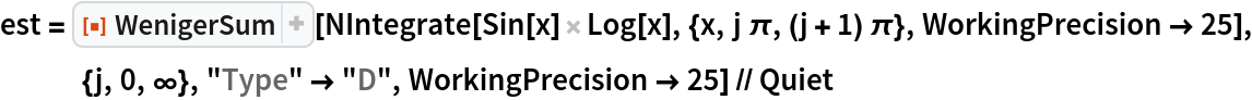 est = ResourceFunction["WenigerSum"][
   NIntegrate[Sin[x] Log[x], {x, j \[Pi], (j + 1) \[Pi]}, WorkingPrecision -> 25], {j, 0, \[Infinity]}, "Type" -> "D", WorkingPrecision -> 25] // Quiet