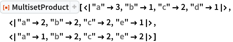 ResourceFunction["MultisetProduct", ResourceVersion->"1.0.0"][<|"a" -> 3, "b" -> 1, "c" -> 2, "d" -> 1|>,
 <|"a" -> 2, "b" -> 2, "c" -> 2, "e" -> 1|>,
 <|"a" -> 1, "b" -> 2, "c" -> 2, "e" -> 2|>]