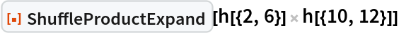 ResourceFunction["ShuffleProductExpand"][h[{2, 6}] h[{10, 12}]]