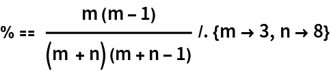 % == (m (m - 1))/((m + n) (m + n - 1)) /. {m -> 3, n -> 8}