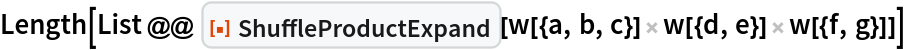 Length[List @@ ResourceFunction["ShuffleProductExpand"][
   w[{a, b, c}] w[{d, e}] w[{f, g}]]]