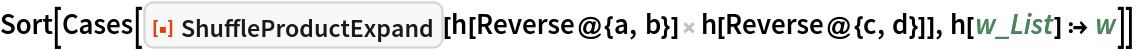 Sort[Cases[
  ResourceFunction["ShuffleProductExpand"][
   h[Reverse@{a, b}] h[Reverse@{c, d}]], h[w_List] :> w]]