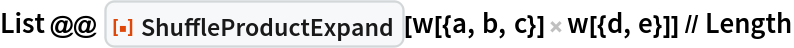 List @@ ResourceFunction["ShuffleProductExpand"][
   w[{a, b, c}] w[{d, e}]] // Length
