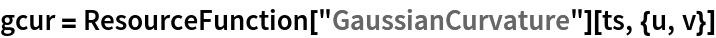 gcur = ResourceFunction["GaussianCurvature"][ts, {u, v}]