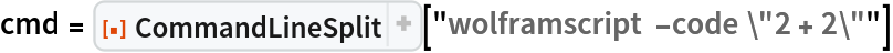 cmd = ResourceFunction["CommandLineSplit"][
  "wolframscript -code \"2 + 2\""]
