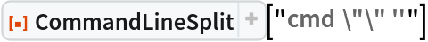 ResourceFunction["CommandLineSplit"]["cmd \"\" ''"]